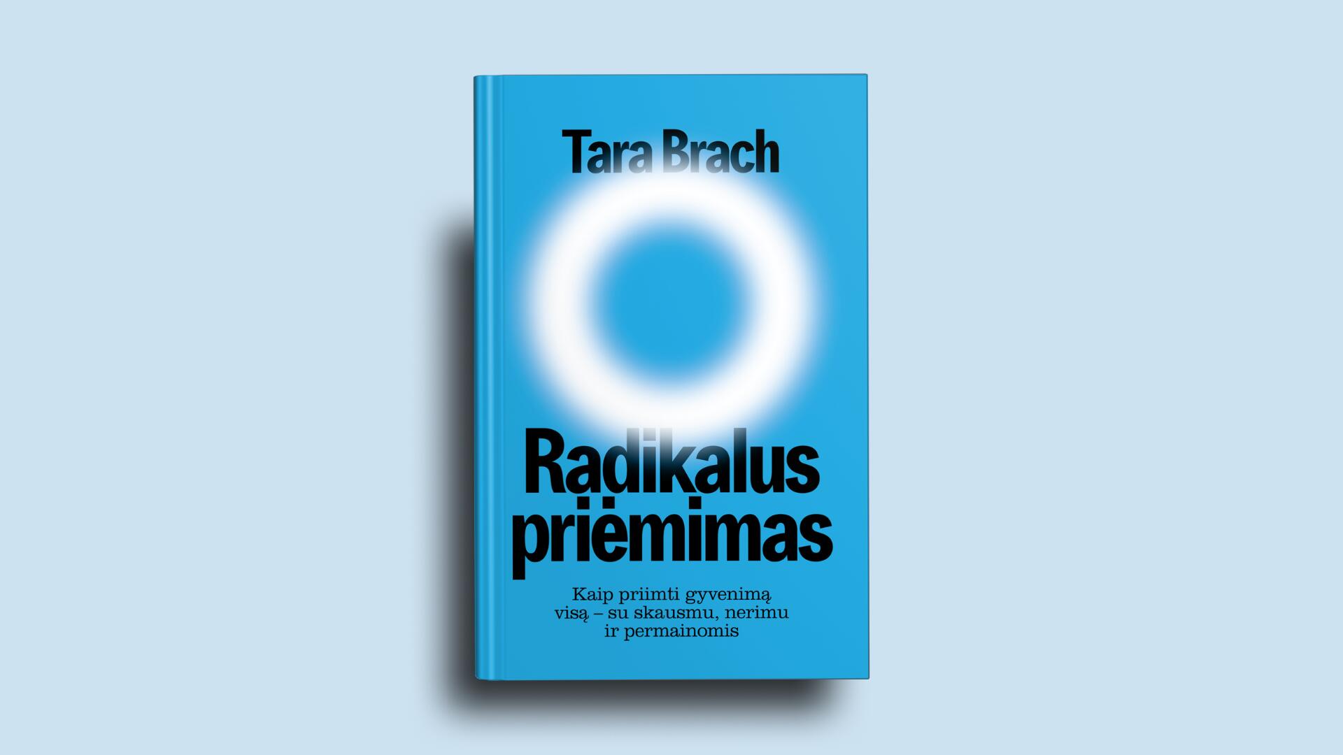 Naudinga: knyga „Radikalus priėmimas“ (iš anglų kalbos vertė Inga Būdvytytė) siūlo kelią į vidinę laisvę, kasdienę išmintį ir atjautą.