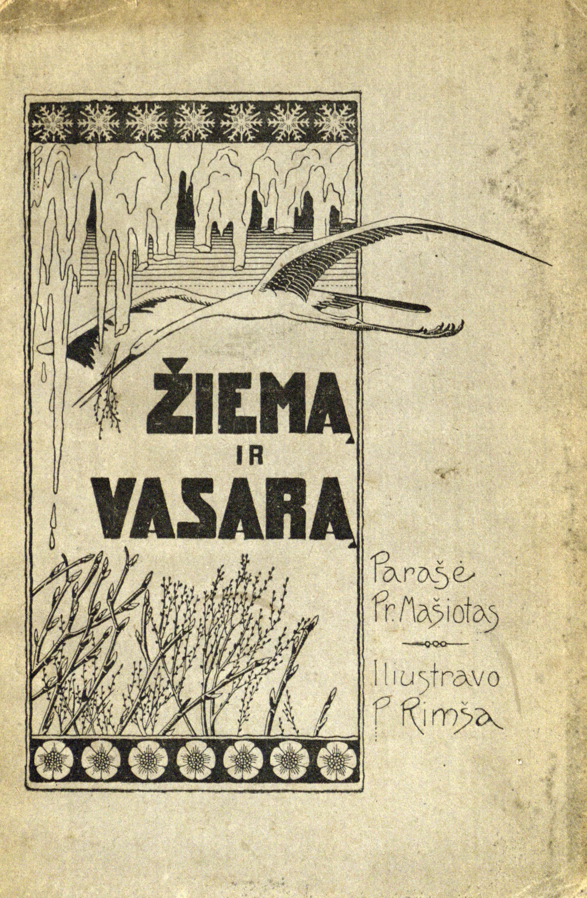 Žiemą ir vasarą: šaltutis, skaistutis, šiltutis, purkštutis / Pr. Mašiotas ; iliustravo P. Rimša. – [Vilnius]: Švyturys, 1920, d. 1: [Dėl šio leidinio antros dalies prapuldytų iliustracijų P. Rimša bylinėjosi su P. Mašiotu].