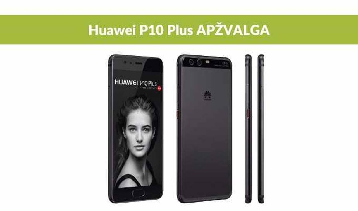 Telefonas „Huawei P10 Plus“: didesnis ekranas ir tobulesnė kamera