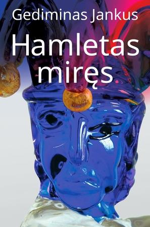 Jankus, Gediminas, 2025. Hamletas miręs. Kaunas: „Kauko laiptai“, 152 p.